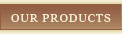 Our Products